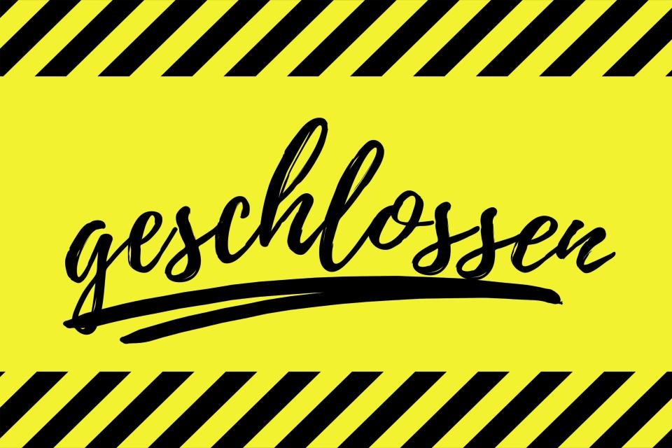 Geschlossen! Geschlossen!